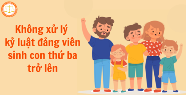 Không kỷ luật đảng viên sinh con thứ 3, kể từ ngày 20 tháng 3 năm 2025.